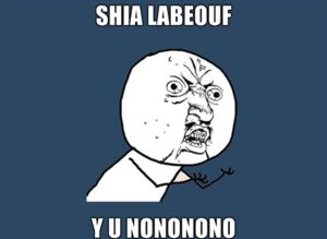 Y U NO Shia Labeouf.jpg