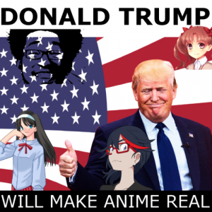Donald trump will make anime real.png