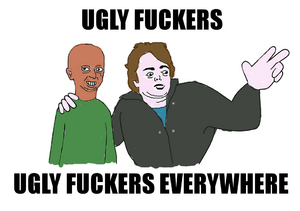 Ugly fuckers everywhere.png